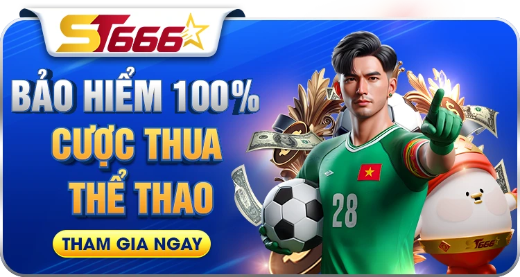 Bảo hiểm hoàn 100% cược thua thể thao tại ST666