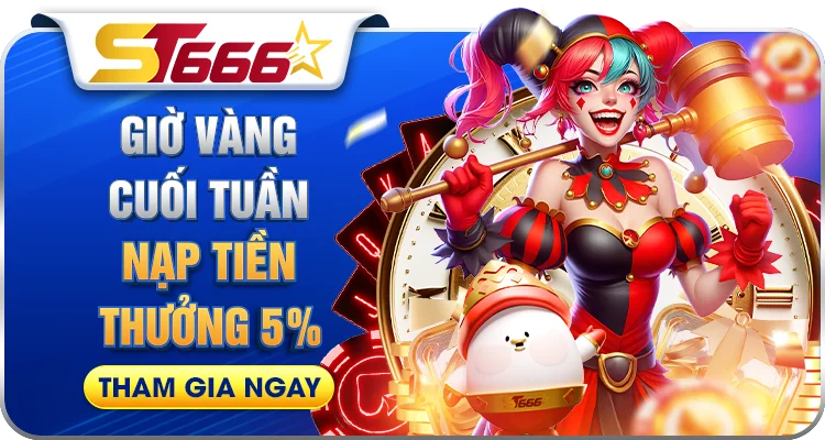 Khuyến mãi giờ vàng cuối tuần nạp tiền nhận thêm 5% tại ST666
