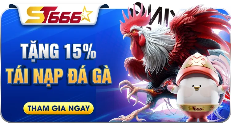 Khuyến mãi tái nạp đá gà tặng 15% tại ST666